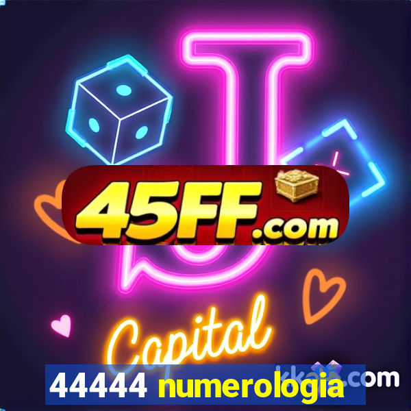 44444 numerologia